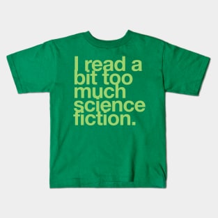 I read a bit too much science fiction. Kids T-Shirt